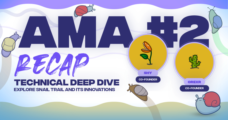 Snail Trail AMA #2 — Technical Deep Dive with Shy & Orexr (Co-Founders)(Recap)