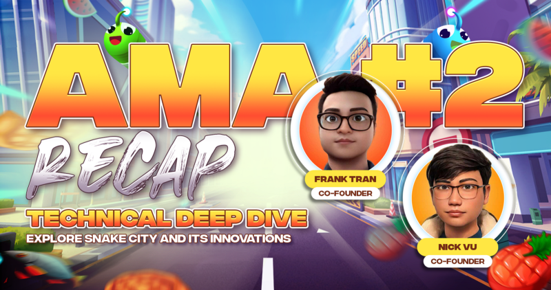 Snake City AMA #2 — Technical Deep Dive with Frank Tran & Nick Vu (Co-Founders) (Recap)