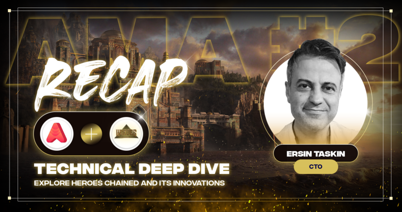 Heroes Chained AMA #2 — Technical Deep Dive with Ersin Taskin, CTO (Recap)