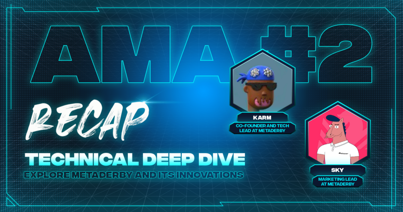 MetaDerby AMA #2 — Technical Deep Dive with Karm (Co-Founder, Tech Lead) & Sky (Marketing ) (Recap)